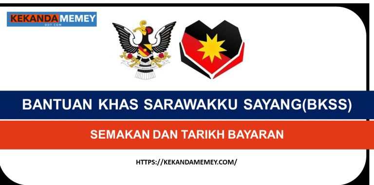 SEMAKAN DAN TARIKH BAYARAN BANTUAN KHAS SARAWAKKU SAYANG(BKSS)